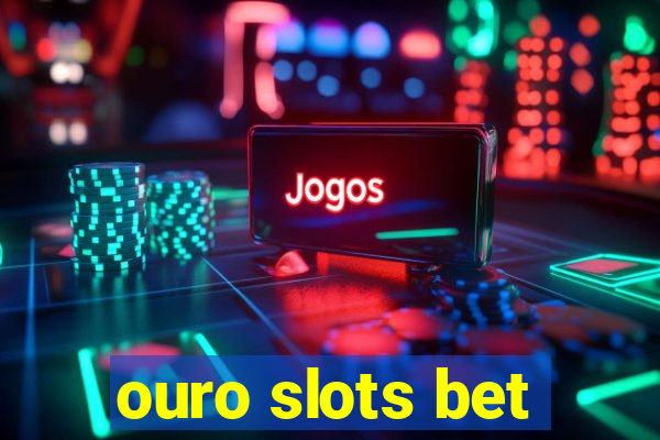 ouro slots bet